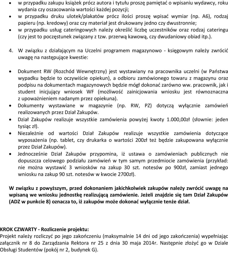 kredowy) oraz czy materiał jest drukowany jedno czy dwustronnie; w przypadku usług cateringowych należy określić liczbę uczestników oraz rodzaj cateringu (czy jest to poczęstunek związany z tzw.