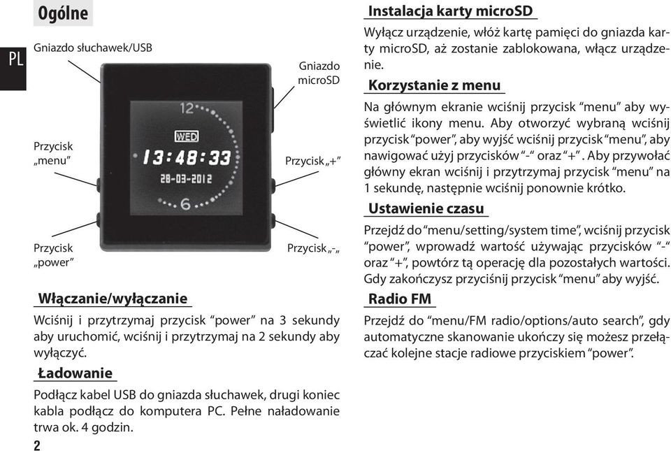 2 Instalacja karty microsd Wyłącz urządzenie, włóż kartę pamięci do gniazda karty microsd, aż zostanie zablokowana, włącz urządzenie.