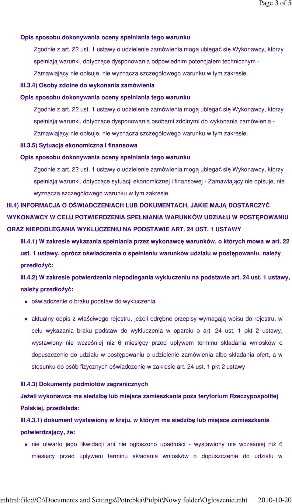 4) Osoby zdolne do wykonania zamówienia spełniają warunki, dotyczące dysponowania osobami zdolnymi do wykonania zamówienia - Zamawiający nie opisuje, nie wyznacza szczegółowego warunku w tym zakresie.