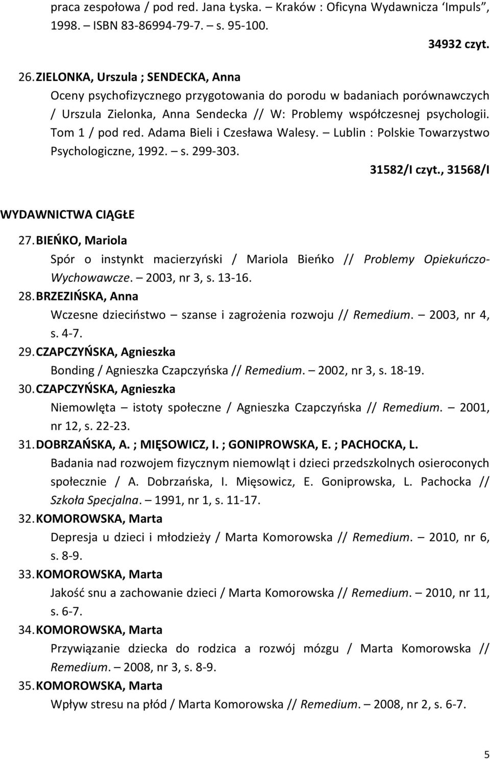 Adama Bieli i Czesława Walesy. Lublin : Polskie Towarzystwo Psychologiczne, 1992. s. 299-303. WYDAWNICTWA CIĄGŁE 27.