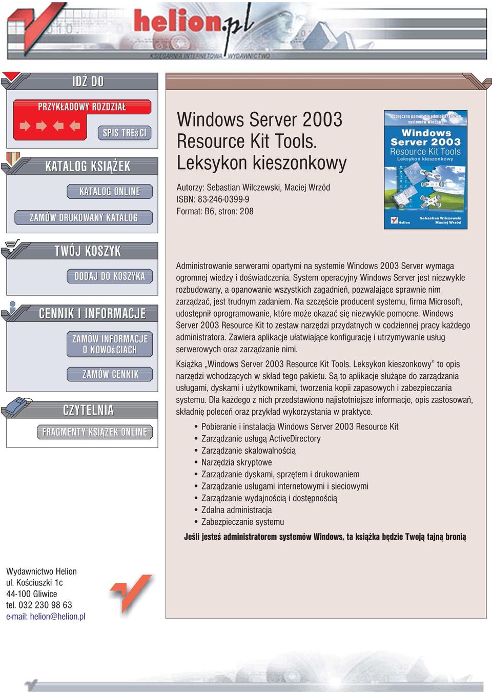 Leksykon kieszonkowy Autorzy: Sebastian Wilczewski, Maciej Wrzód ISBN: 83-246-0399-9 Format: B6, stron: 208 Administrowanie serwerami opartymi na systemie Windows 2003 Server wymaga ogromnej wiedzy i