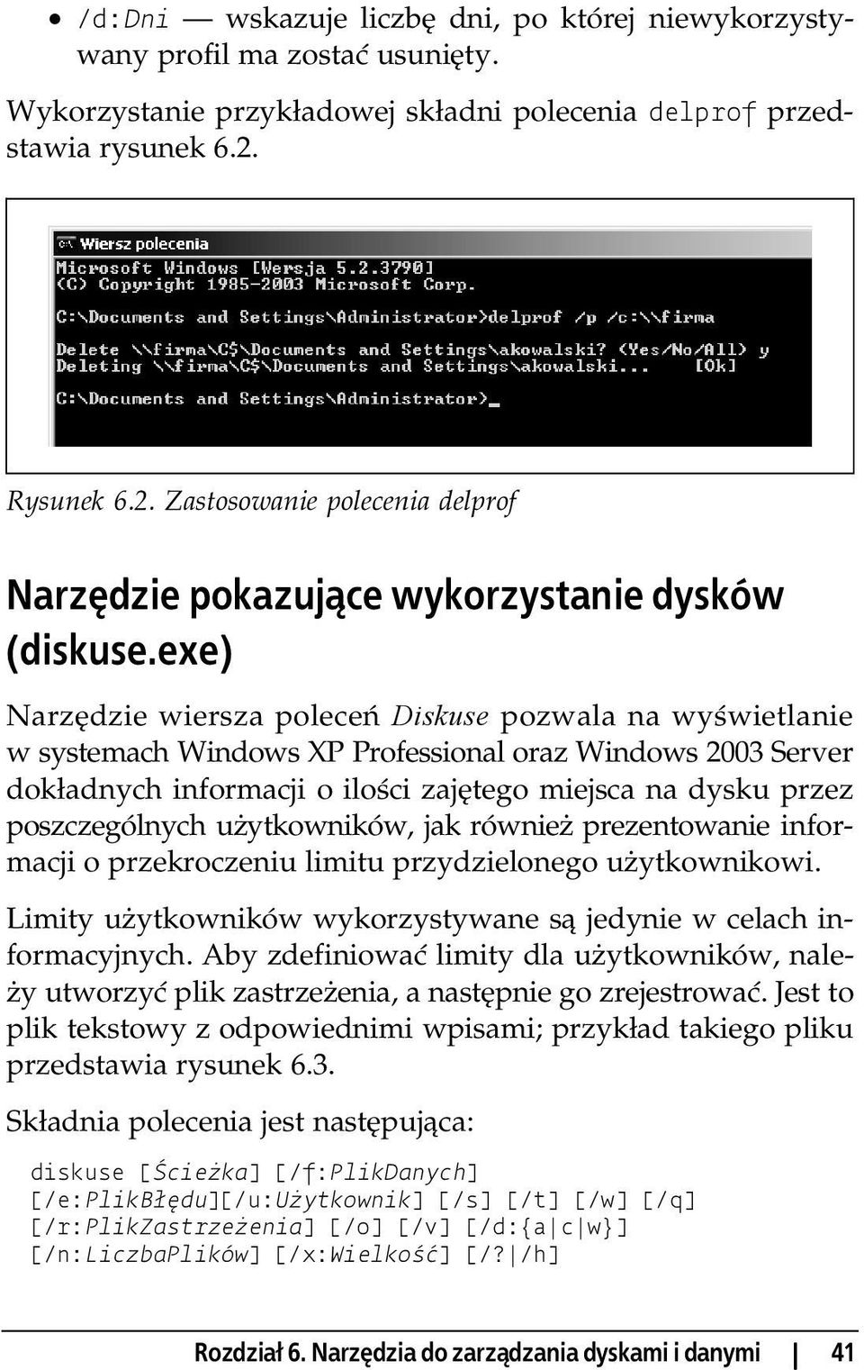 exe) Narzędzie wiersza poleceń Diskuse pozwala na wyświetlanie w systemach Windows XP Professional oraz Windows 2003 Server dokładnych informacji o ilości zajętego miejsca na dysku przez