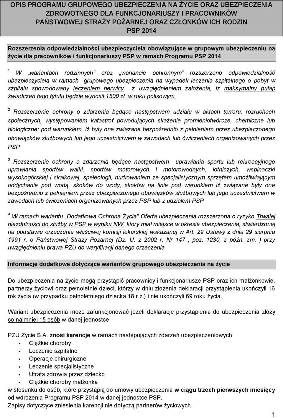 rozszerzono odpowiedzialność ubezpieczyciela w ramach grupowego ubezpieczenia na wypadek leczenia szpitalnego o pobyt w szpitalu spowodowany leczeniem nerwicy z uwzględnieniem założenia, iż