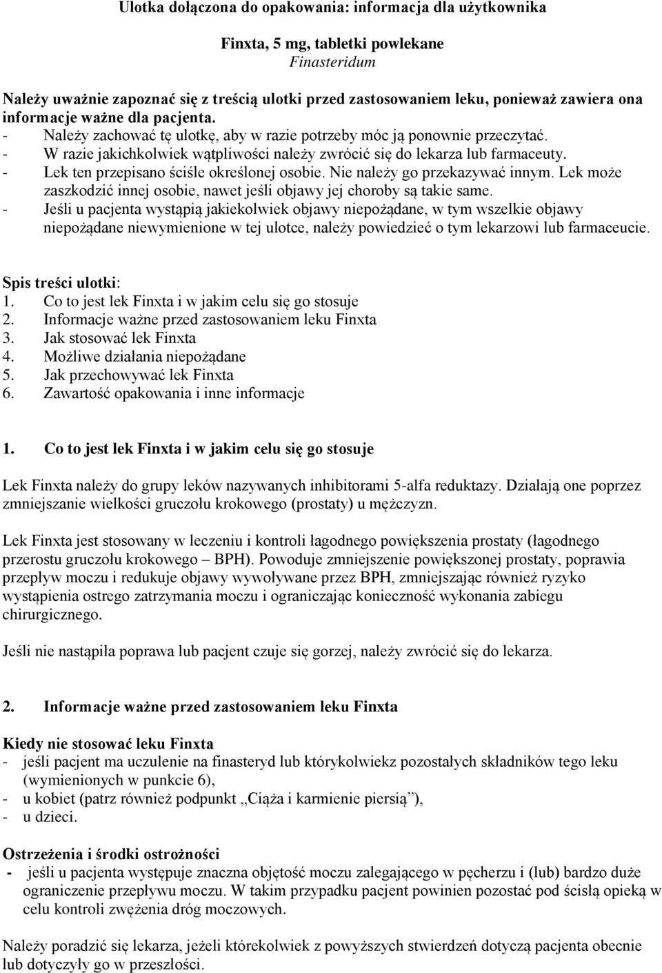 - Lek ten przepisano ściśle określonej osobie. Nie należy go przekazywać innym. Lek może zaszkodzić innej osobie, nawet jeśli objawy jej choroby są takie same.