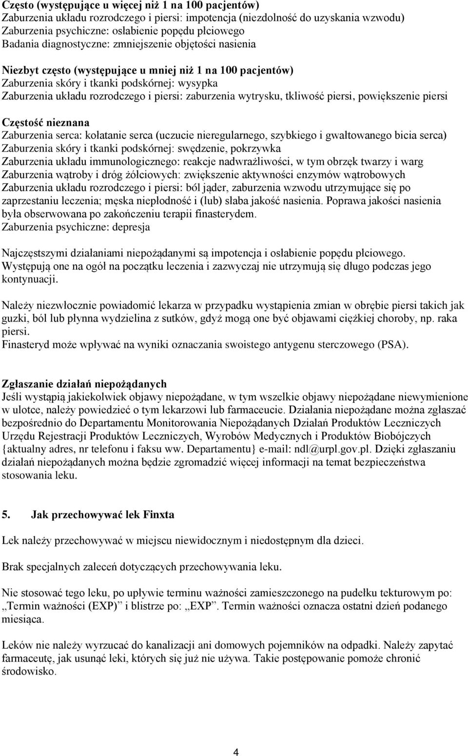 zaburzenia wytrysku, tkliwość piersi, powiększenie piersi Częstość nieznana Zaburzenia serca: kołatanie serca (uczucie nieregularnego, szybkiego i gwałtowanego bicia serca) Zaburzenia skóry i tkanki