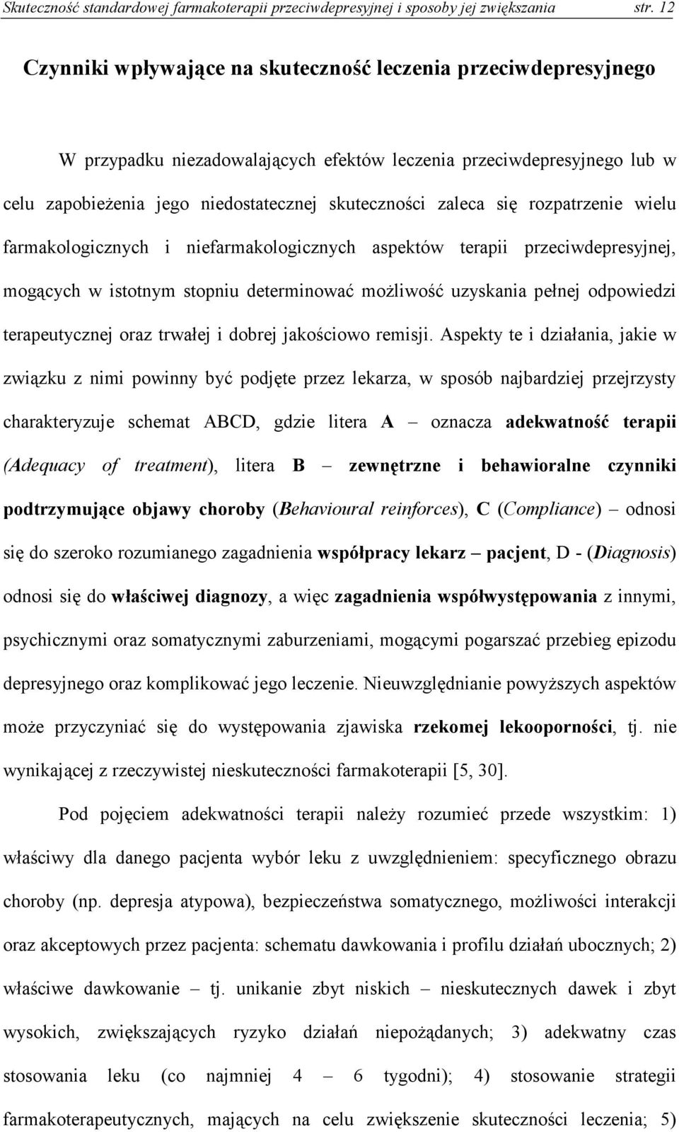 się rozpatrzenie wielu farmakologicznych i niefarmakologicznych aspektów terapii przeciwdepresyjnej, mogących w istotnym stopniu determinować możliwość uzyskania pełnej odpowiedzi terapeutycznej oraz