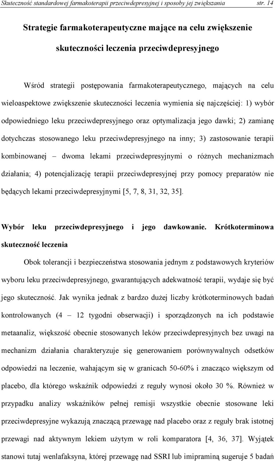 skuteczności leczenia wymienia się najczęściej: 1) wybór odpowiedniego leku przeciwdepresyjnego oraz optymalizacja jego dawki; 2) zamianę dotychczas stosowanego leku przeciwdepresyjnego na inny; 3)