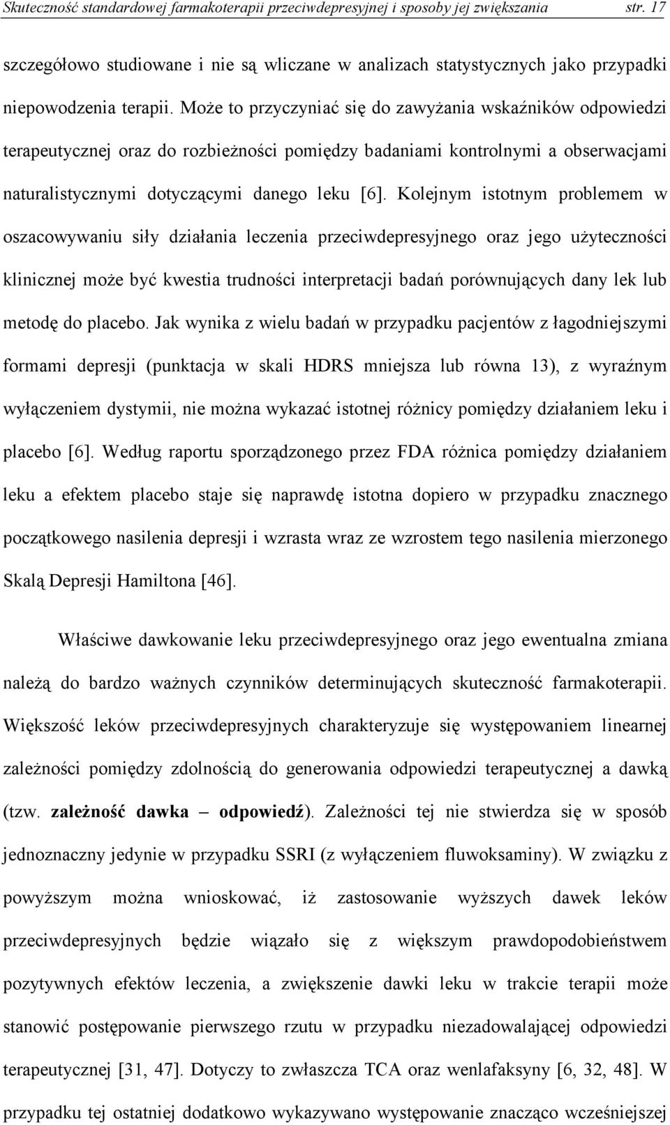 Kolejnym istotnym problemem w oszacowywaniu siły działania leczenia przeciwdepresyjnego oraz jego użyteczności klinicznej może być kwestia trudności interpretacji badań porównujących dany lek lub