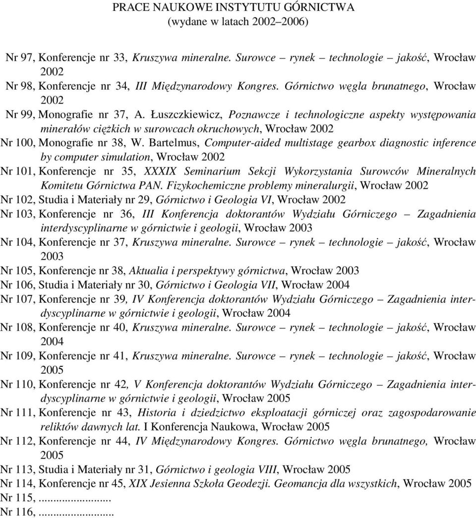 Łuszczkiewicz, Poznawcze i technologiczne aspekty występowania minerałów ciężkich w surowcach okruchowych, Wrocław 2002 Nr 100, Monografie nr 38, W.