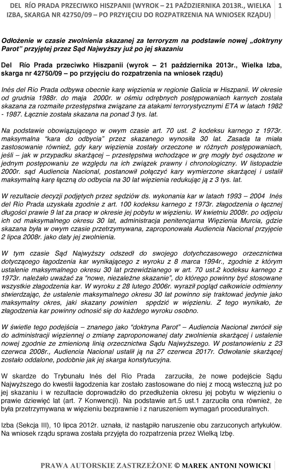 do maja 2000r. w ośmiu odrębnych postępowaniach karnych została skazana za rozmaite przestępstwa związane za atakami terrorystycznymi ETA w latach 1982-1987. Łącznie została skazana na ponad 3 tys.