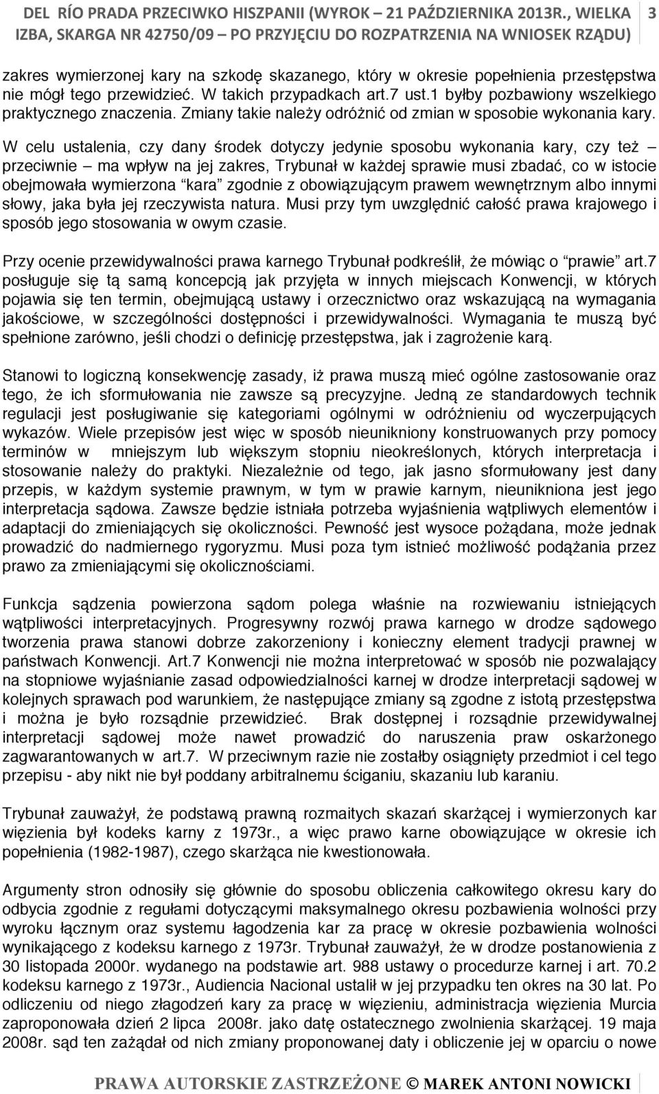 W celu ustalenia, czy dany środek dotyczy jedynie sposobu wykonania kary, czy też przeciwnie ma wpływ na jej zakres, Trybunał w każdej sprawie musi zbadać, co w istocie obejmowała wymierzona kara