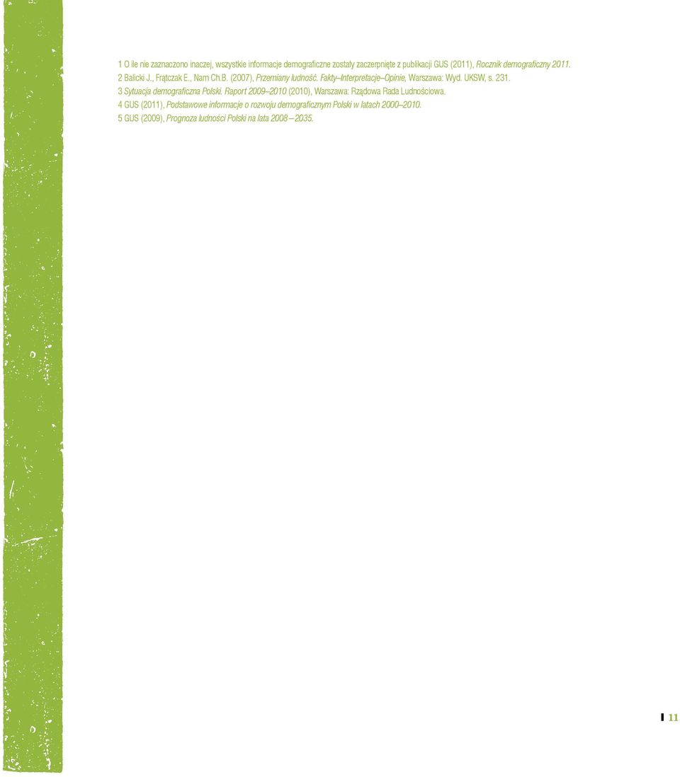 UKSW, s. 231. 3 Sytuacja demografi czna Polski. Raport 2009 2010 (2010), Warszawa: Rządowa Rada Ludnościowa.