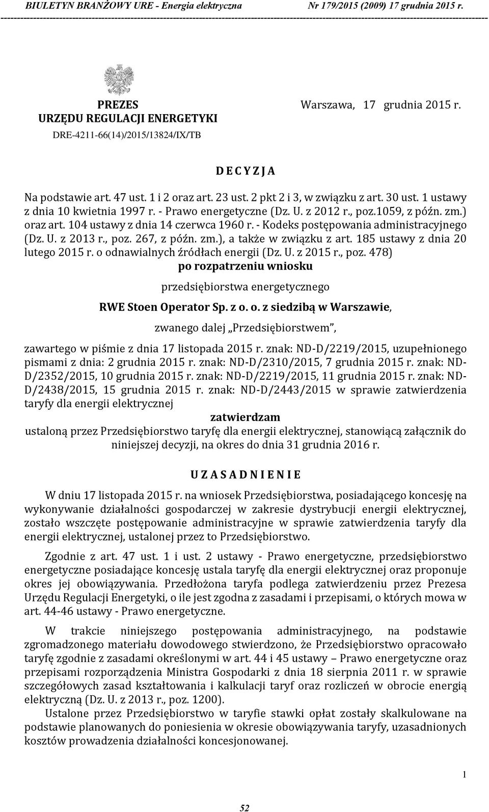 , poz. 267, z późn. zm.), a także w związku z art. 185 ustawy z dnia 20 lutego 2015 r. o odnawialnych źródłach energii (Dz. U. z 2015 r., poz. 478) po rozpatrzeniu wniosku przedsiębiorstwa energetycznego RWE Stoen Operator Sp.