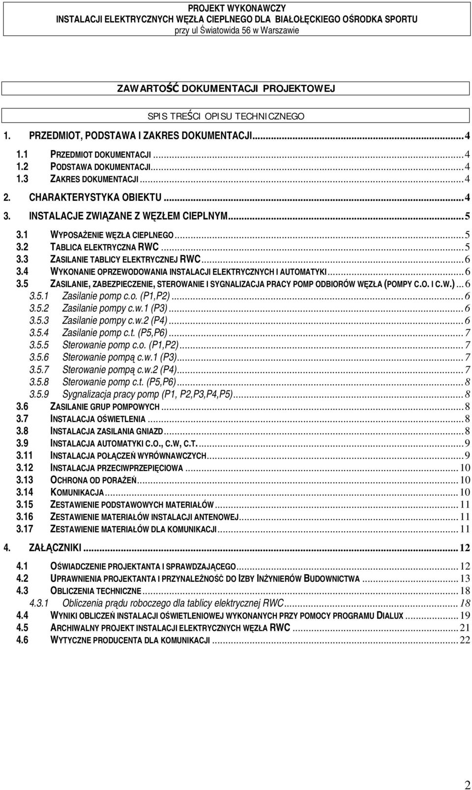 4 WYKONANIE OPRZEWODOWANIA INSTALACJI ELEKTRYCZNYCH I AUTOMATYKI... 6 3.5 ZASILANIE, ZABEZPIECZENIE, STEROWANIE I SYGNALIZACJA PRACY POMP ODBIORÓW WĘZŁA (POMPY C.O. I C.W.)... 6 3.5.1 Zasilanie pomp c.