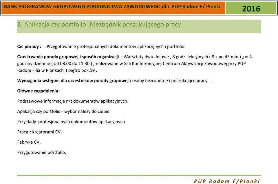 30 ),realizowane w Sali Konferencyjnej Centrum Aktywizacji Zawodowej przy PUP Radom Filia w Pionkach I piętro pok.19.