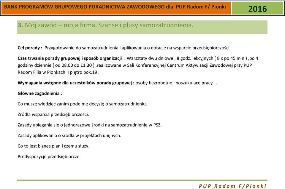 30 ),realizowane w Sali Konferencyjnej Centrum Aktywizacji Zawodowej przy PUP Radom Filia w Pionkach I piętro pok.19.