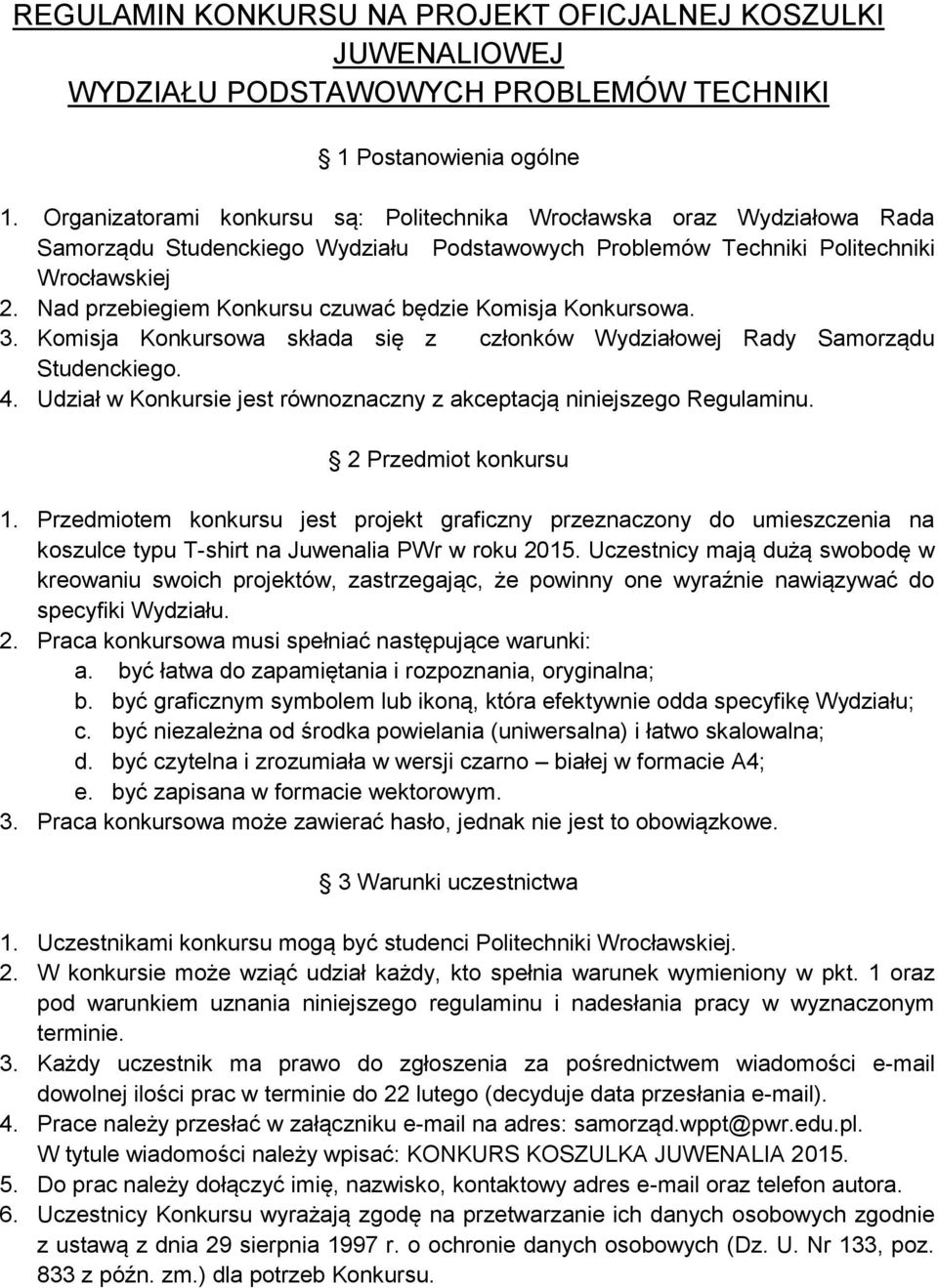 Nad przebiegiem Konkursu czuwać będzie Komisja Konkursowa. 3. Komisja Konkursowa składa się z członków Wydziałowej Rady Samorządu Studenckiego. 4.