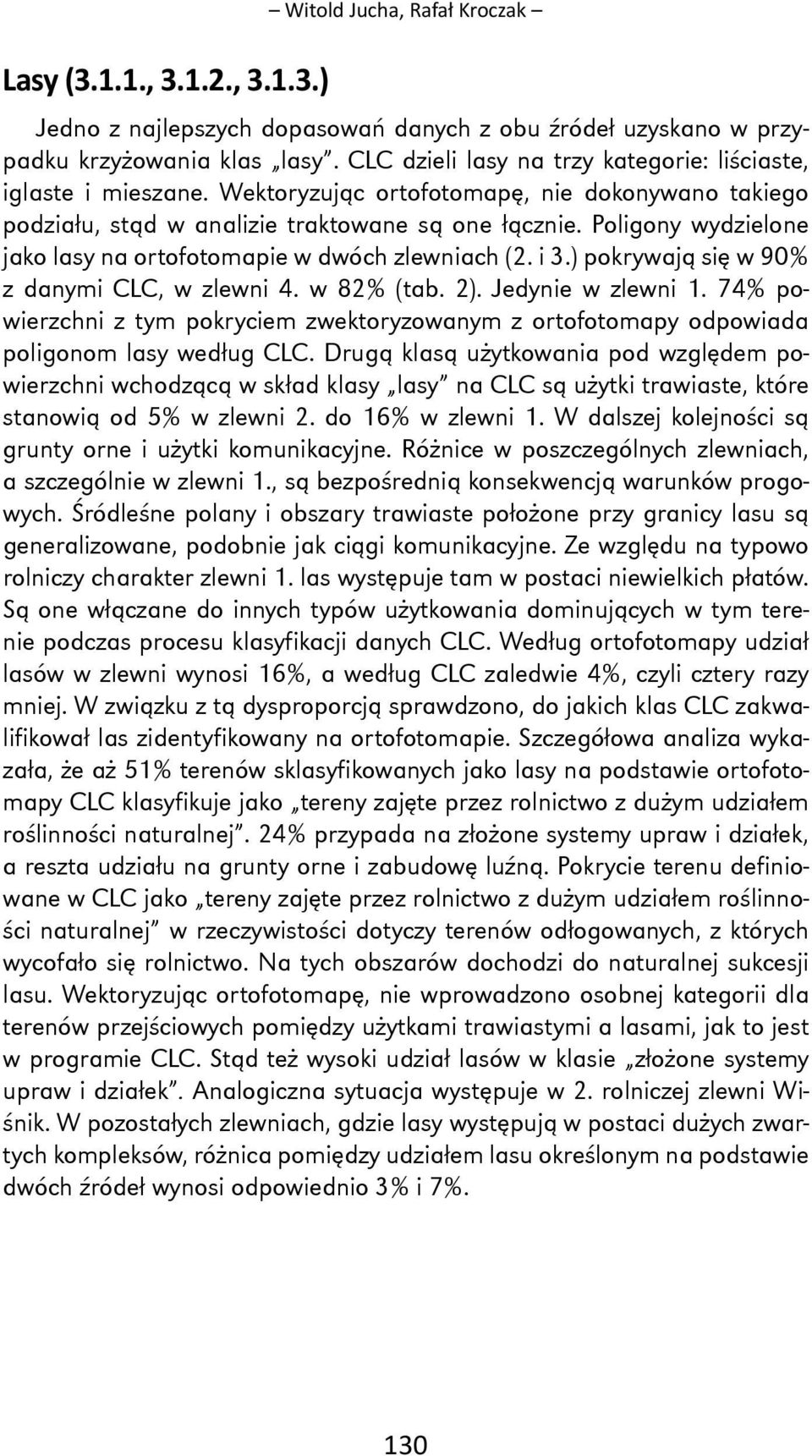 Poligony wydzielone jako lasy na ortofotomapie w dwóch zlewniach (2. i 3.) pokrywają się w 90% z danymi CLC, w zlewni 4. w 82% (tab. 2). Jedynie w zlewni 1.