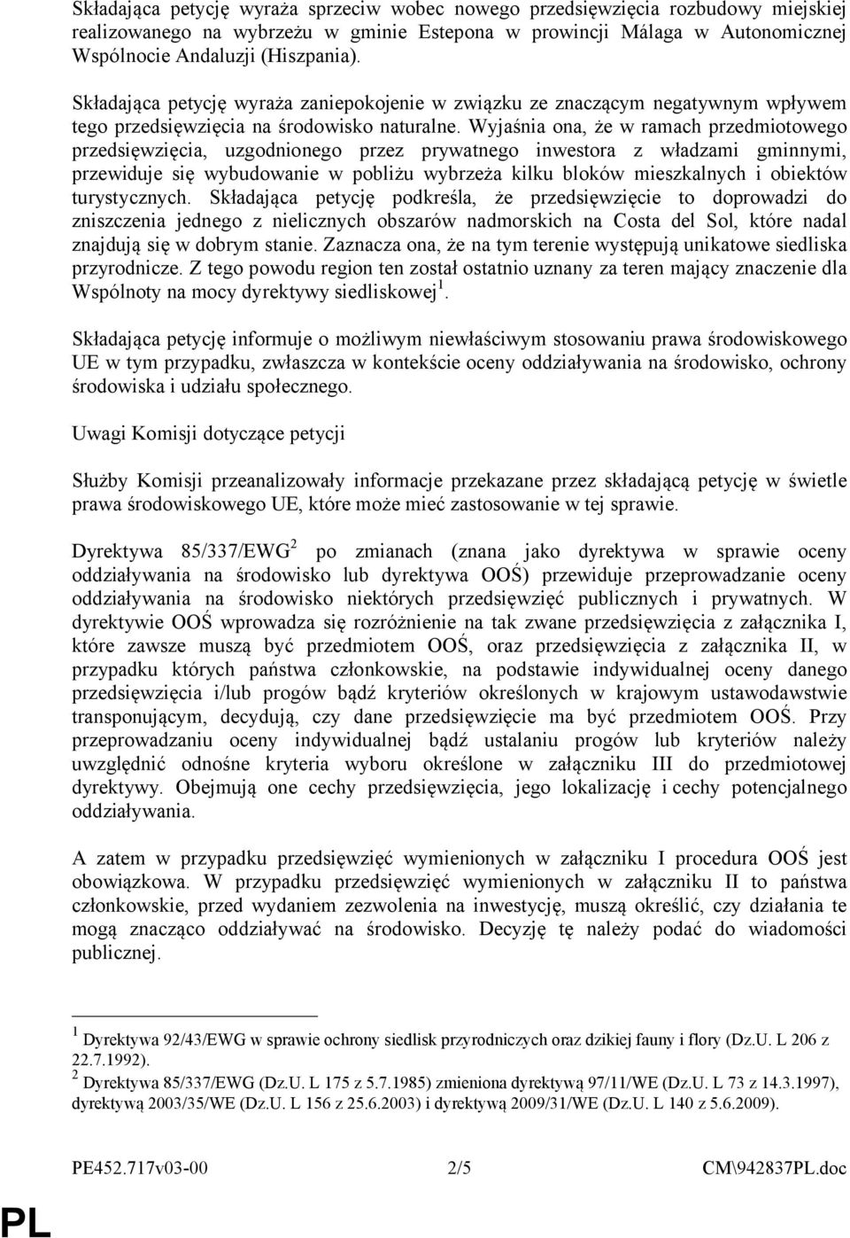 Wyjaśnia ona, że w ramach przedmiotowego przedsięwzięcia, uzgodnionego przez prywatnego inwestora z władzami gminnymi, przewiduje się wybudowanie w pobliżu wybrzeża kilku bloków mieszkalnych i