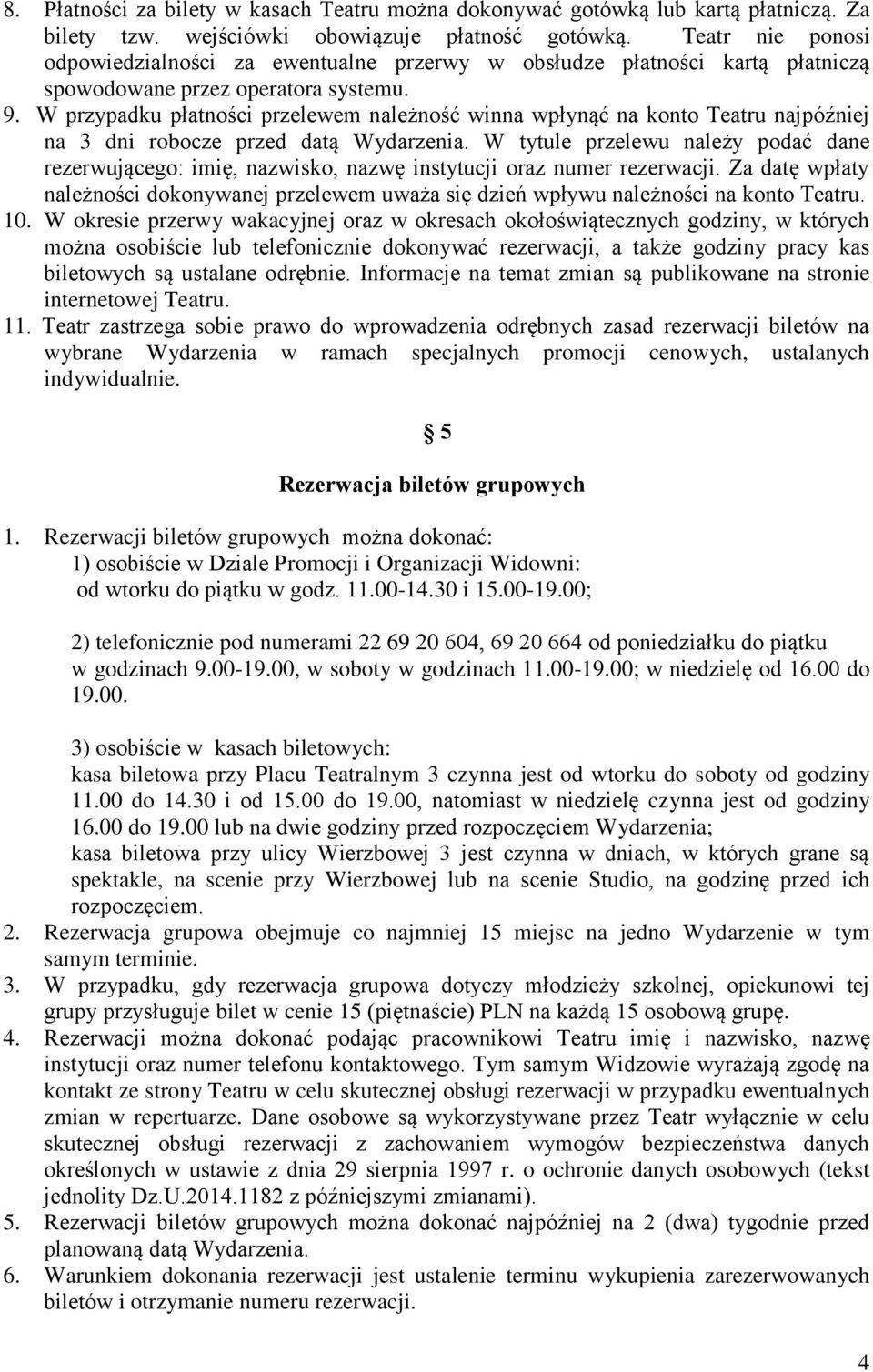 W przypadku płatności przelewem należność winna wpłynąć na konto Teatru najpóźniej na 3 dni robocze przed datą Wydarzenia.