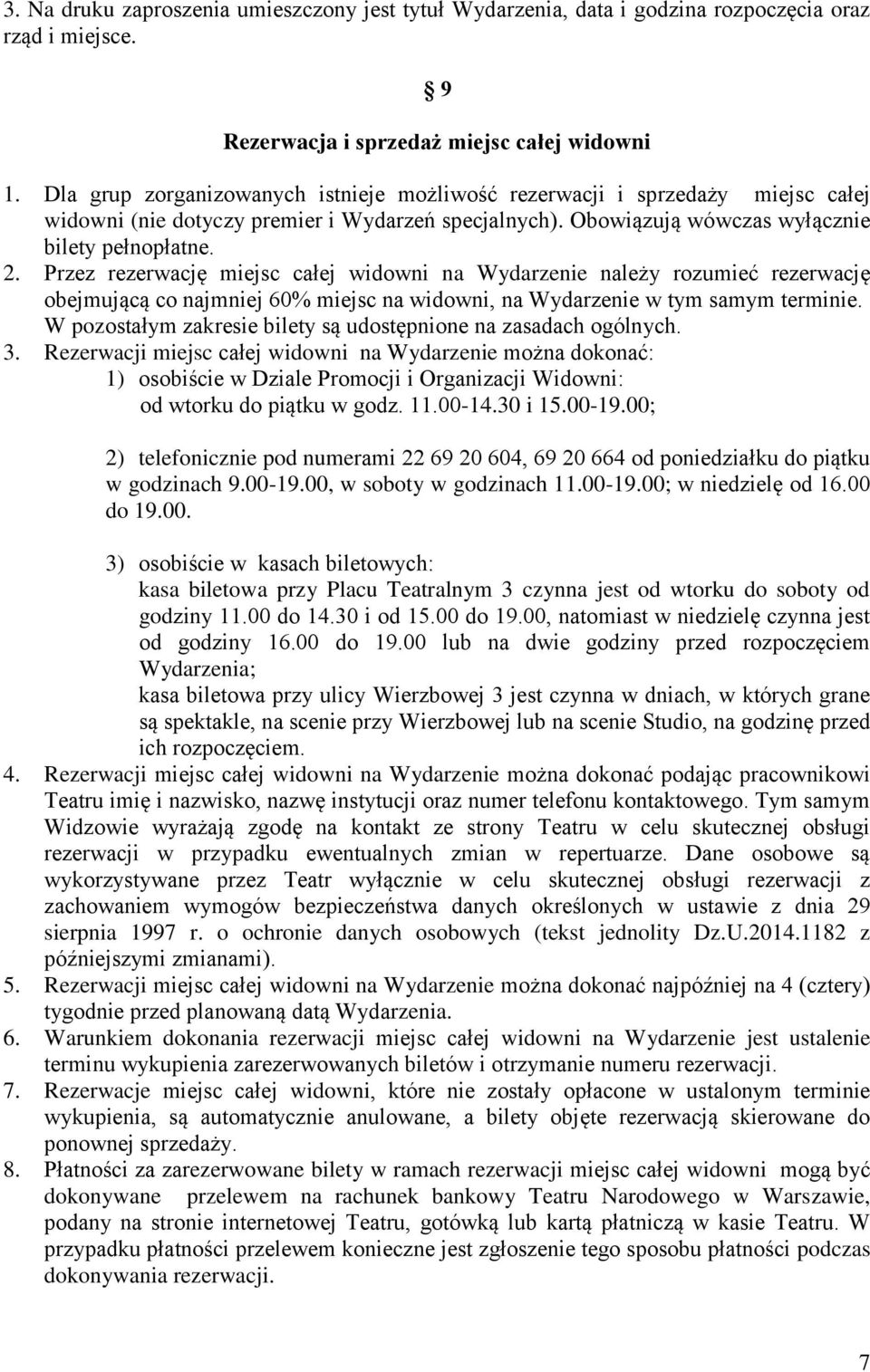 Przez rezerwację miejsc całej widowni na Wydarzenie należy rozumieć rezerwację obejmującą co najmniej 60% miejsc na widowni, na Wydarzenie w tym samym terminie.