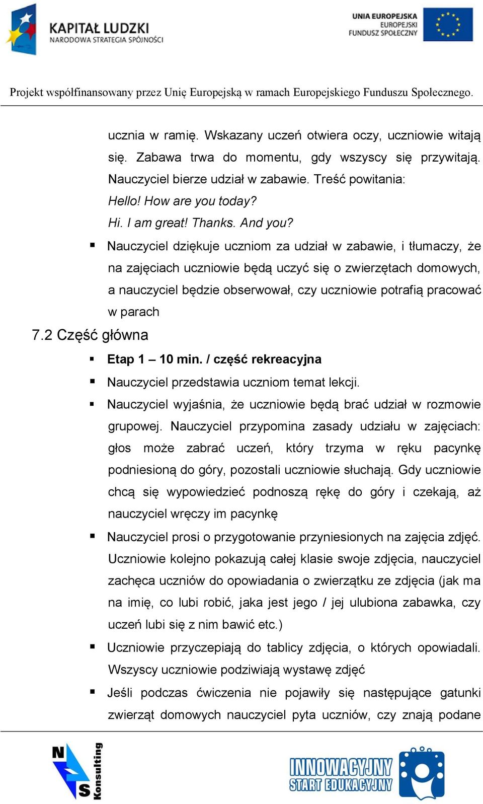 Nauczyciel dziękuje uczniom za udział w zabawie, i tłumaczy, że na zajęciach uczniowie będą uczyć się o zwierzętach domowych, a nauczyciel będzie obserwował, czy uczniowie potrafią pracować w parach