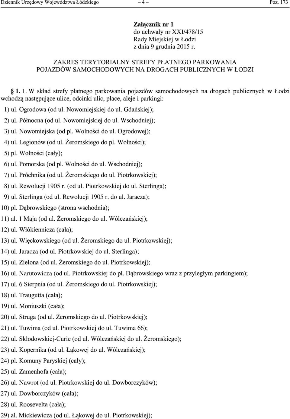 1 12) 13) 14) ul. Jaracza (od ul. Piotrkowskiej do ul. Sterlinga); 15) 16) ul. Narutowicza (od ul. 17) ul.