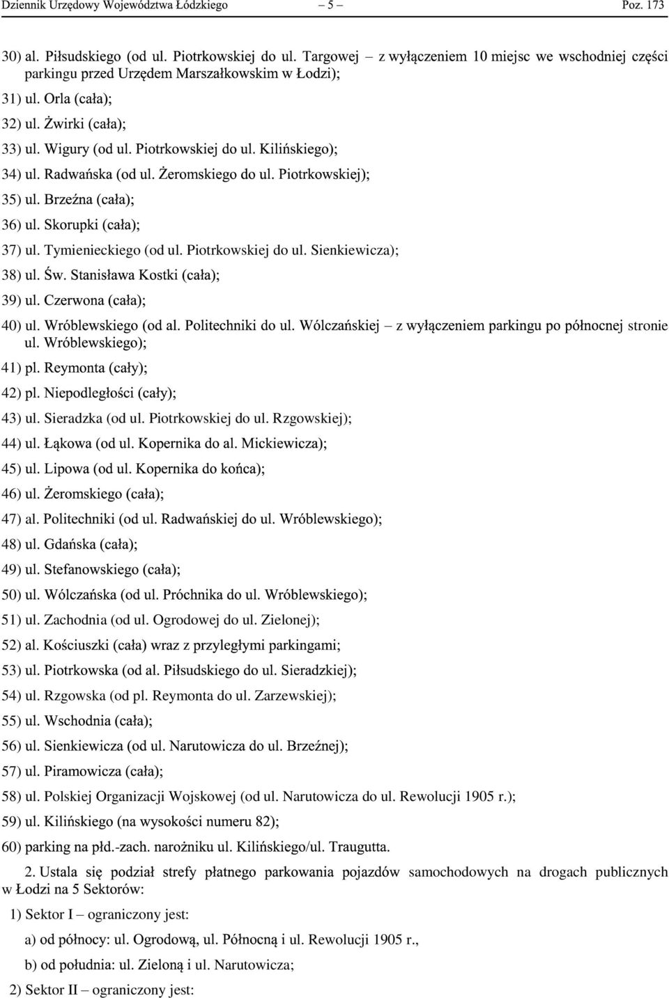 Zielonej); 52) z 53) 54) ul. Rzgowska (od pl. Reymonta do ul. Zarzewskiej); 55) 56) 57) 58) ul. Polskiej Organizacji Wojskowej (od ul.