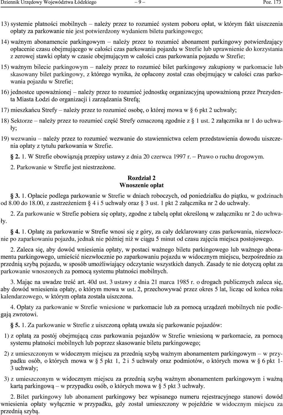 00, z 4 i 5 3 ust. 1 pkt 2 nr 2 2. Za parkowanie w nr 2 do uchwa- 4. 1. nie po zaparkowaniu pojazdu, jednak nie 2. minut od parkowanie wnoszonych za 3. 40d ust. 3 ustawy z dnia 21 marca 1985 r. o ust.