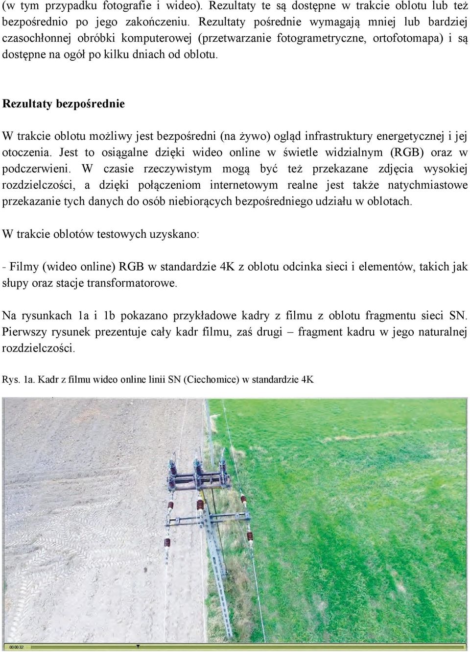 Rezultaty bezpośrednie W trakcie oblotu możliwy jest bezpośredni (na żywo) ogląd infrastruktury energetycznej i jej otoczenia.