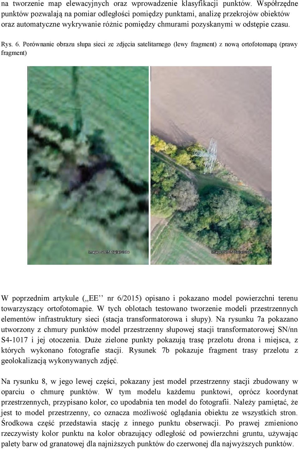 Porównanie obrazu słupa sieci ze zdjęcia satelitarnego (lewy fragment) z nową ortofotomapą (prawy fragment) W poprzednim artykule (,,EE nr 6/2015) opisano i pokazano model powierzchni terenu