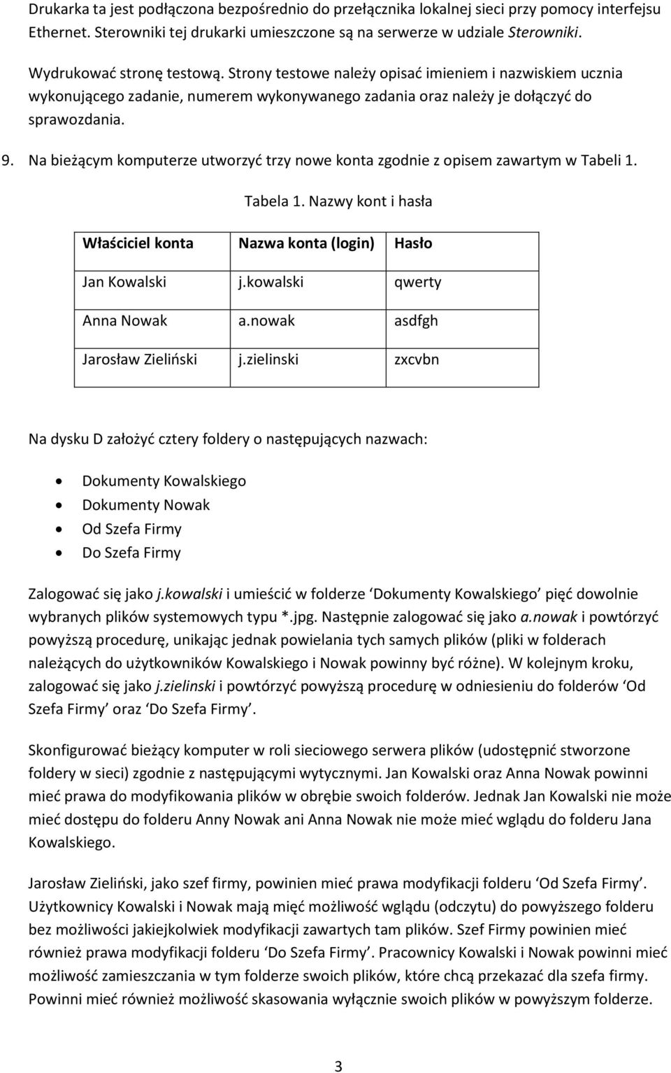 Nazwy kont i hasła Właściciel konta Nazwa konta (login) Hasło Jan Kowalski j.kowalski qwerty Anna Nowak a.nowak asdfgh Jarosław Zieliński j.