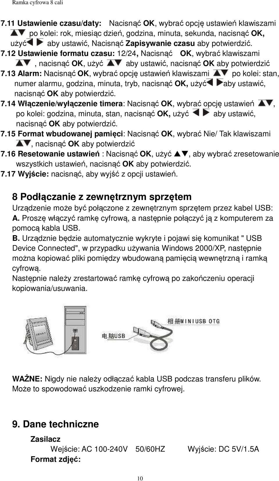 13 Alarm: Nacisnąć OK, wybrać opcję ustawień klawiszami po kolei: stan, numer alarmu, godzina, minuta, tryb, nacisnąć OK, użyć aby ustawić, nacisnąć OK aby potwierdzić. 7.