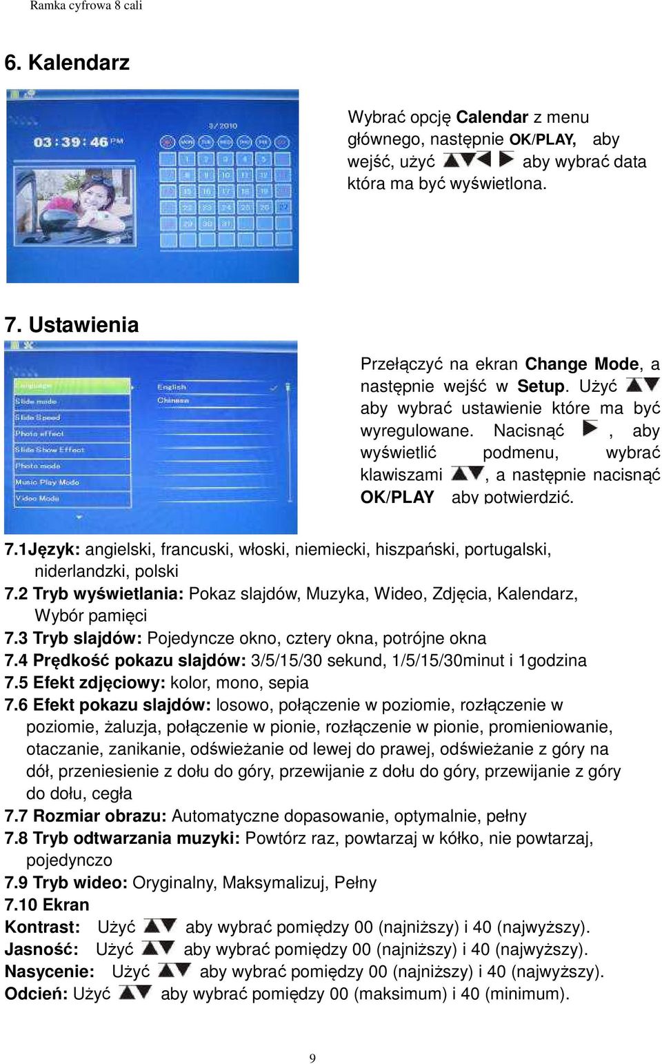 Nacisnąć, aby wyświetlić podmenu, wybrać klawiszami, a następnie nacisnąć OK/PLAY aby potwierdzić. 7.1Język: angielski, francuski, włoski, niemiecki, hiszpański, portugalski, niderlandzki, polski 7.