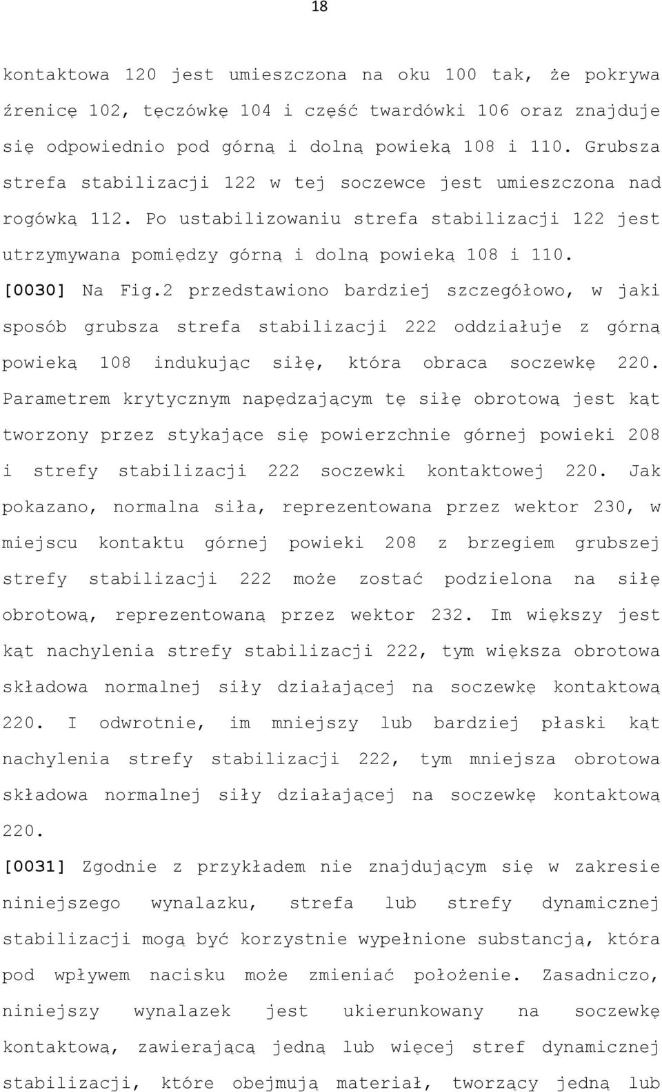 2 przedstawiono bardziej szczegółowo, w jaki sposób grubsza strefa stabilizacji 222 oddziałuje z górną powieką 108 indukując siłę, która obraca soczewkę 220.