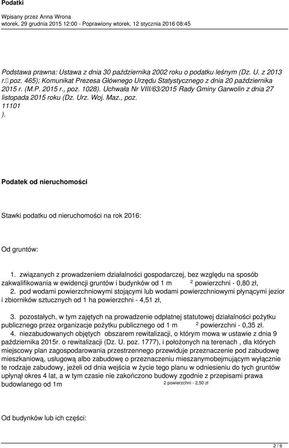 , poz. 11101 ). Podatek od nieruchomości Stawki podatku od nieruchomości na rok 016: Od gruntów: 1.