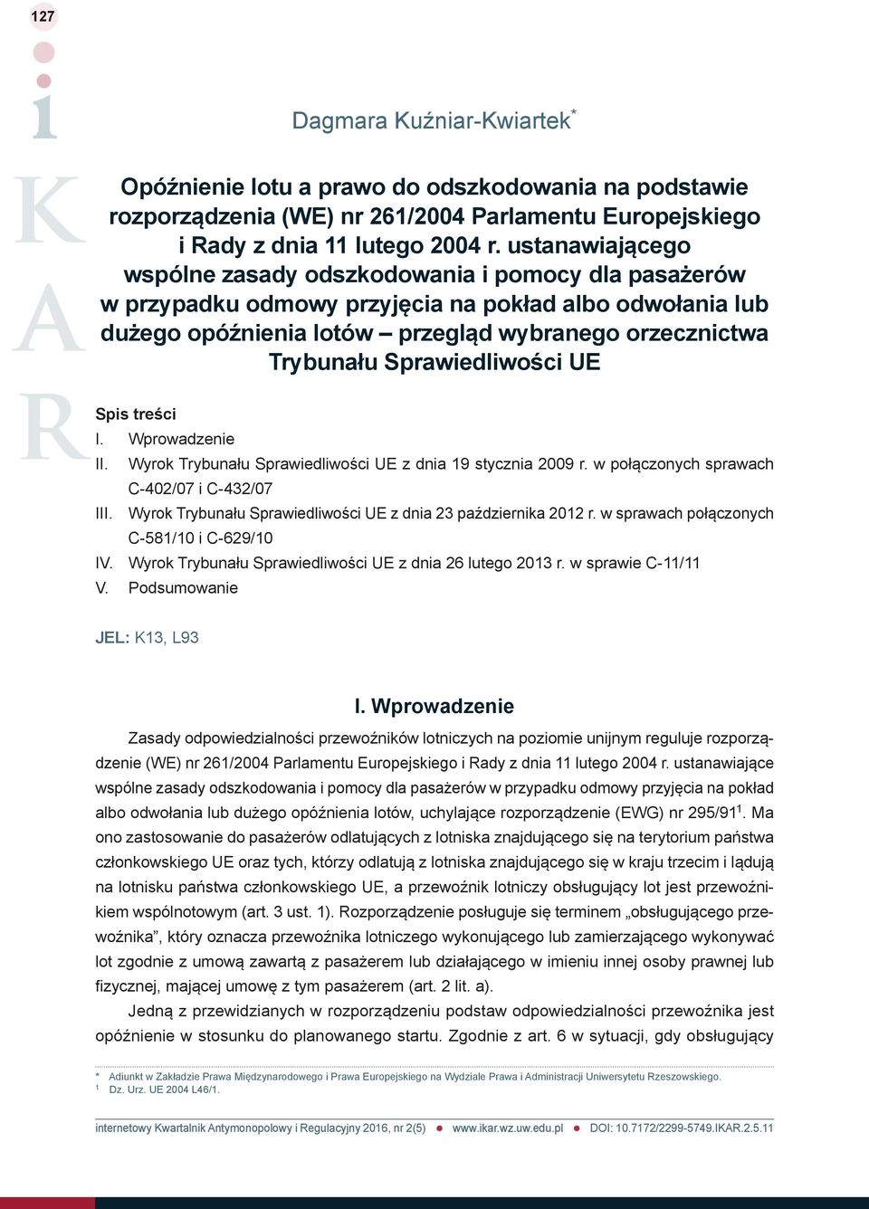 Sprawiedliwości UE Spis treści I. Wprowadzenie II. Wyrok Trybunału Sprawiedliwości UE z dnia 19 stycznia 2009 r. w połączonych sprawach C-402/07 i C-432/07 III.