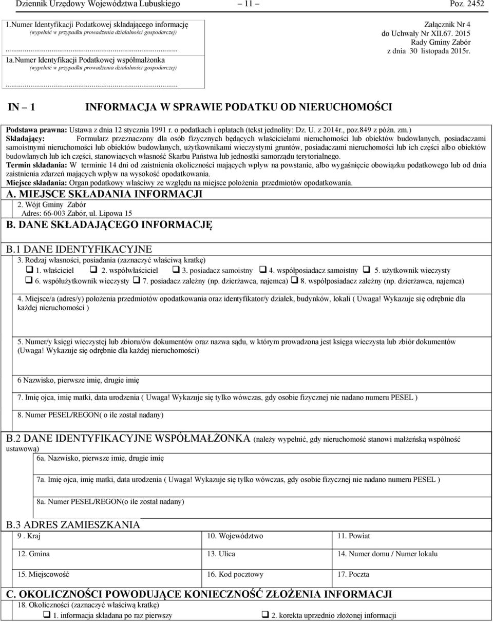 ... IN 1 INFORMACJA W SPRAWIE PODATKU OD NIERUCHOMOŚCI Podstawa prawna: Ustawa z dnia 12 stycznia 1991 r. o podatkach i opłatach (tekst jednolity: Dz. U. z 2014r., poz.849 z późn. zm.