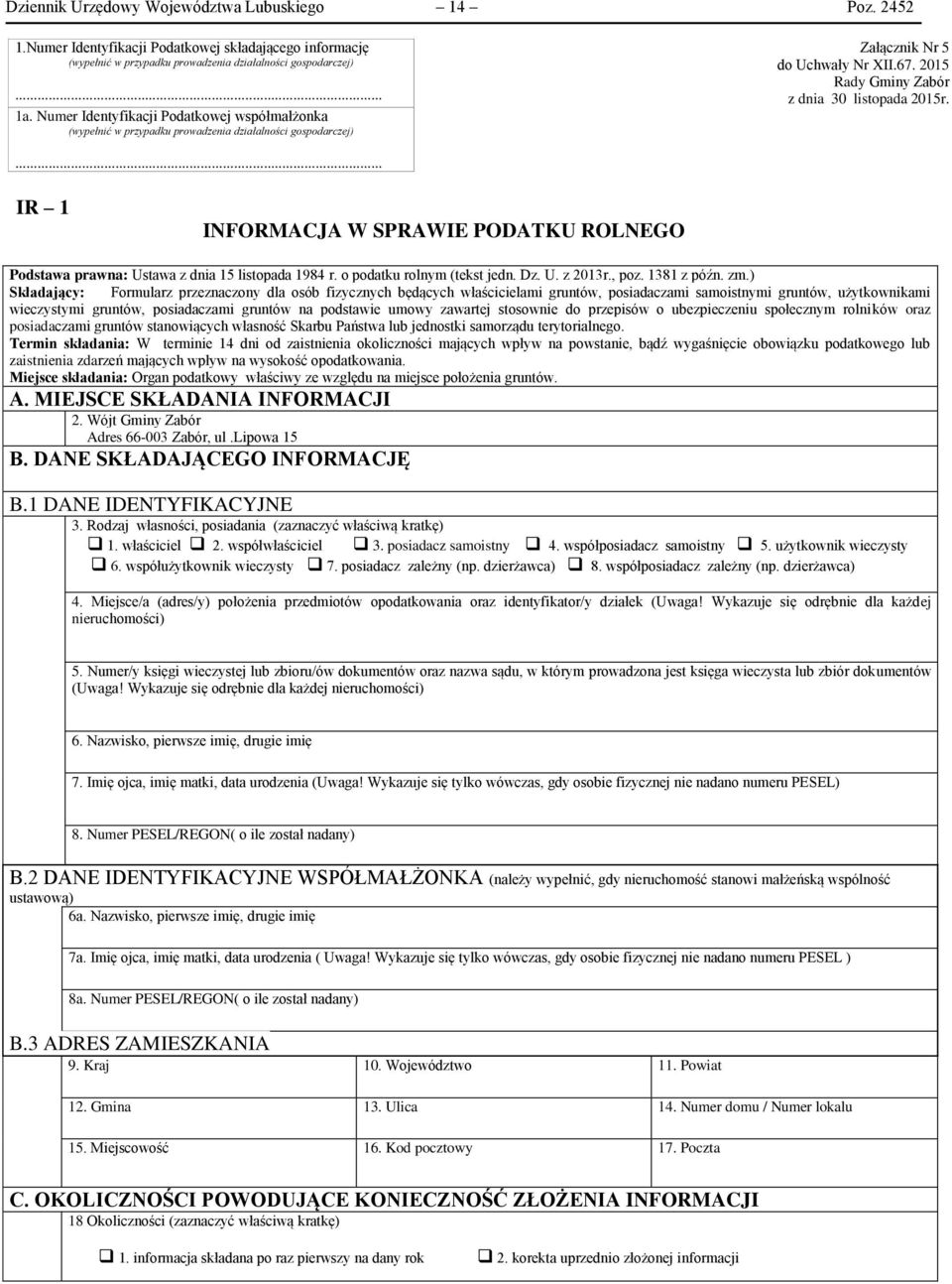 ... IR 1 INFORMACJA W SPRAWIE PODATKU ROLNEGO Podstawa prawna: Ustawa z dnia 15 listopada 1984 r. o podatku rolnym (tekst jedn. Dz. U. z 2013r., poz. 1381 z późn. zm.