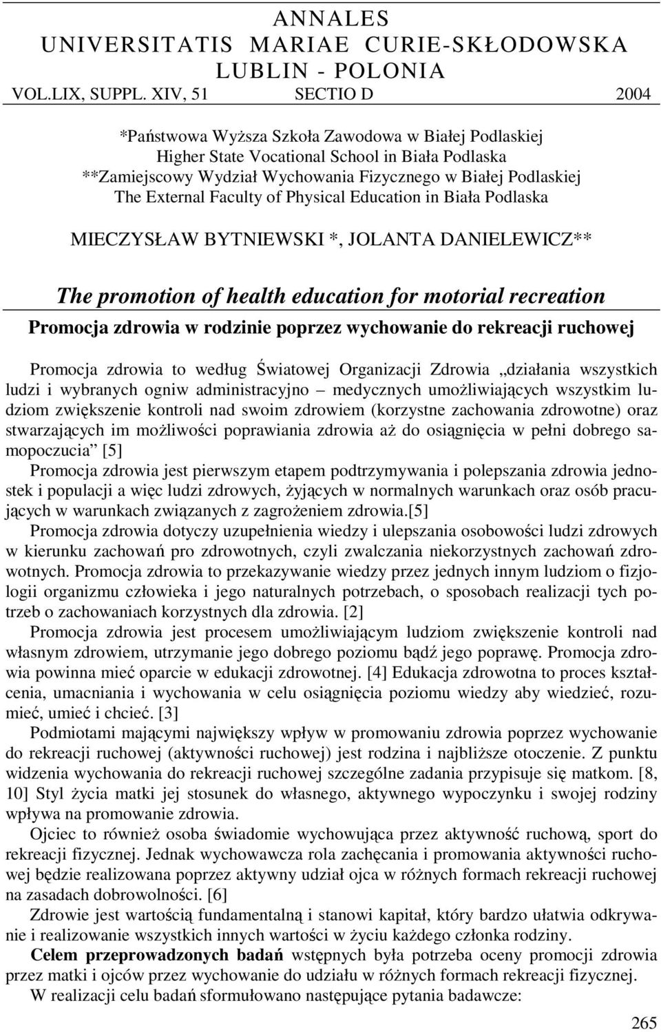 External Faculty of Physical Education in Biała Podlaska MIECZYSŁAW BYTNIEWSKI *, JOLANTA DANIELEWICZ** The promotion of health education for motorial recreation Promocja zdrowia w rodzinie poprzez