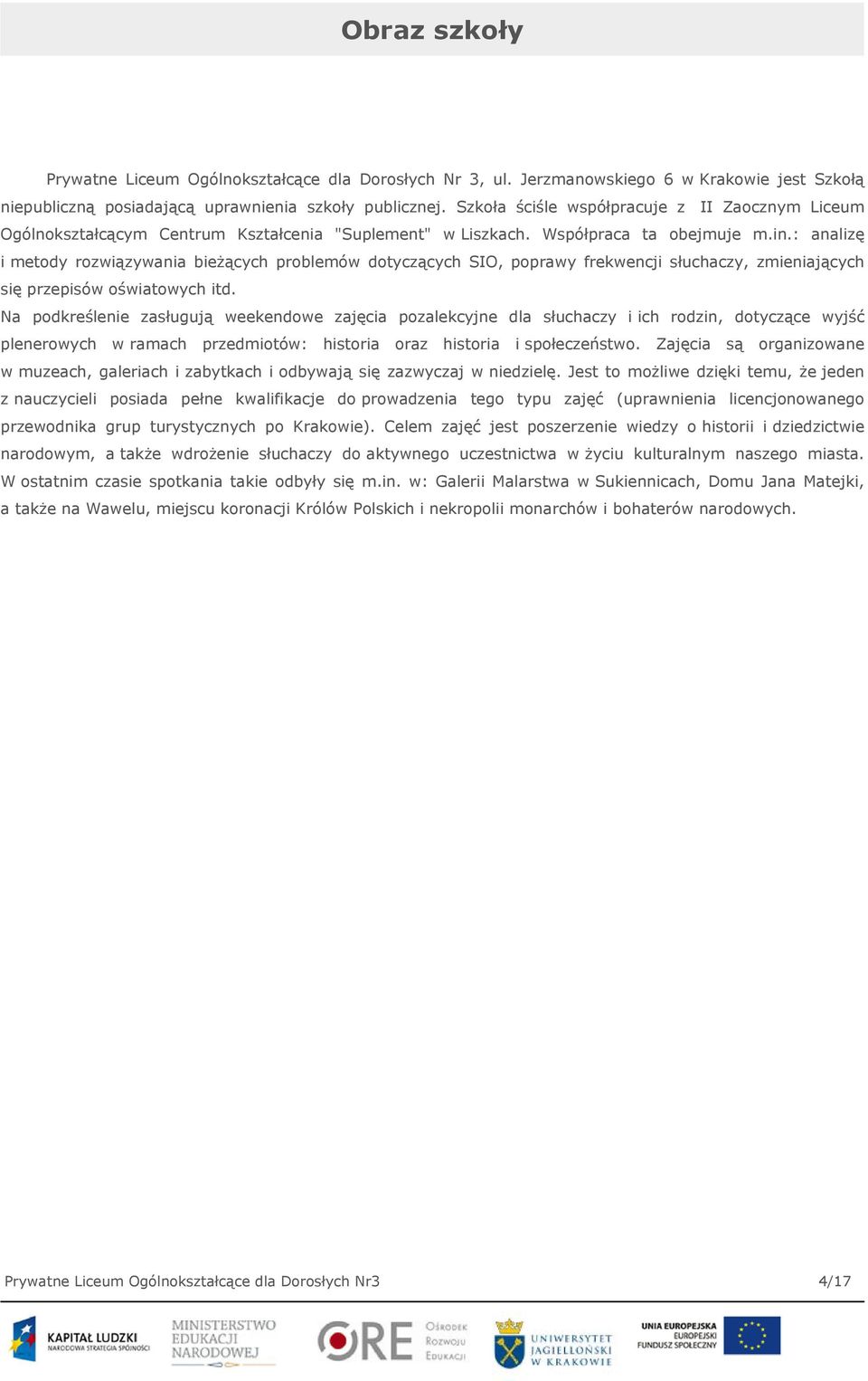 : analizę i metody rozwiązywania bieżących problemów dotyczących SIO, poprawy frekwencji słuchaczy, zmieniających się przepisów oświatowych itd.