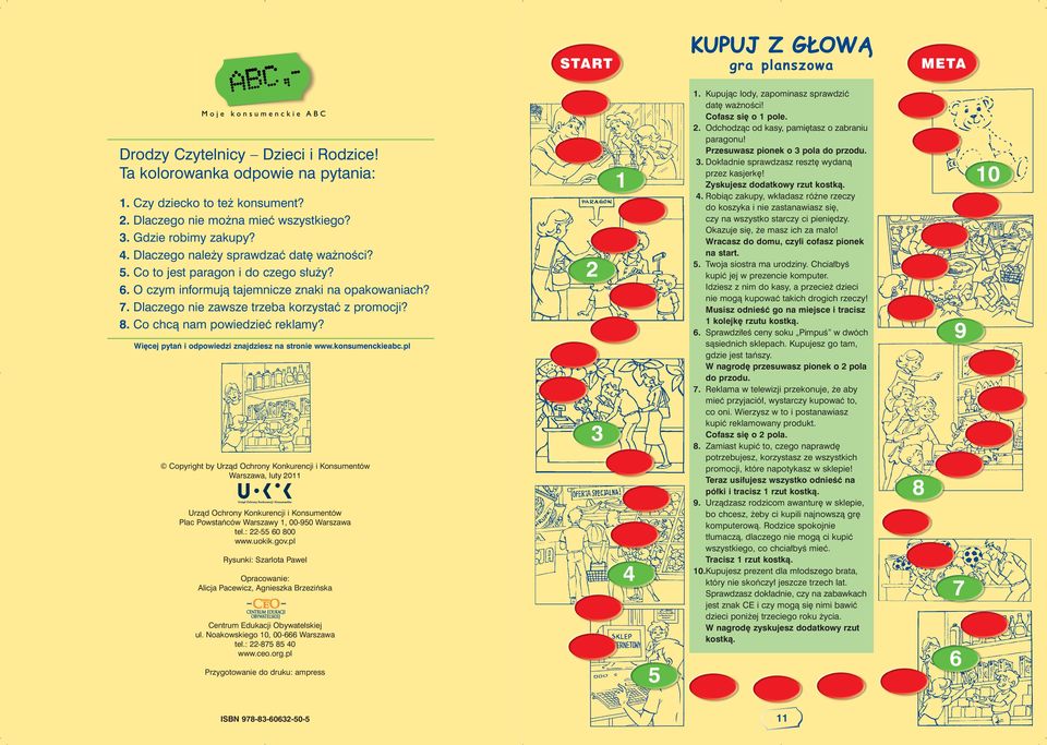 Co chcà nam powiedzieç reklamy? 1. Kupujàc lody, zapominasz sprawdziç dat wa noêci! Cofasz si o 1 pole. 2. Odchodzàc od kasy, pami tasz o zabraniu paragonu! Przesuwasz pionek o 3 