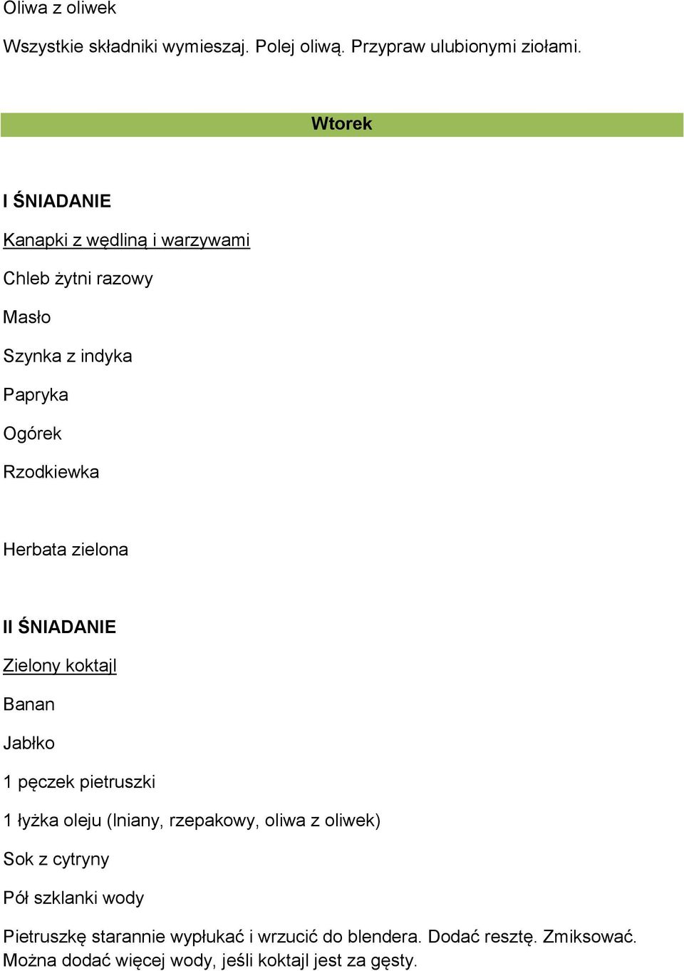 zielona Zielony koktajl Banan Jabłko 1 pęczek pietruszki 1 łyżka oleju (lniany, rzepakowy, oliwa z oliwek) Sok z