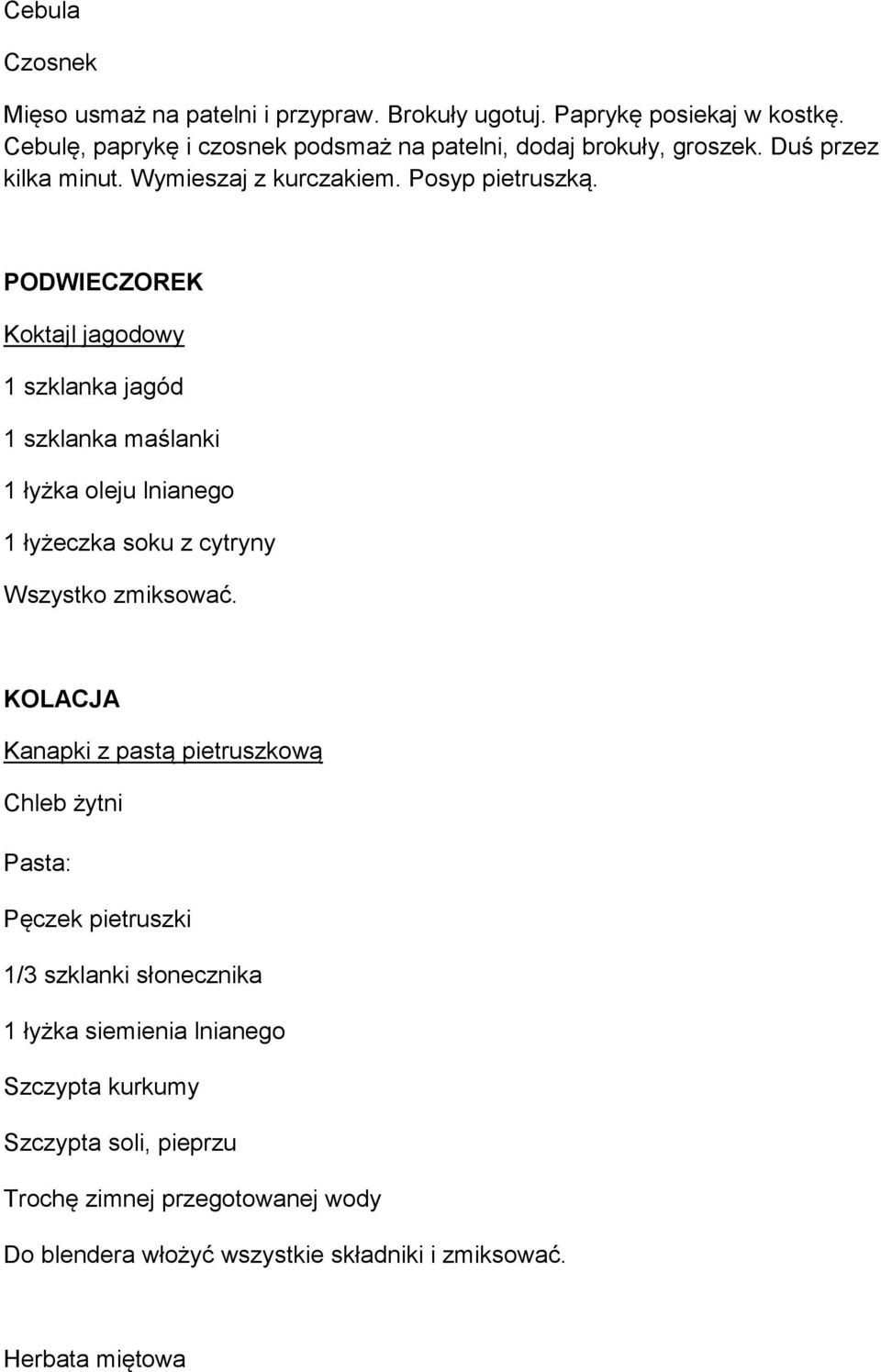 Koktajl jagodowy 1 szklanka jagód 1 szklanka maślanki 1 łyżka oleju lnianego 1 łyżeczka soku z cytryny Wszystko zmiksować.