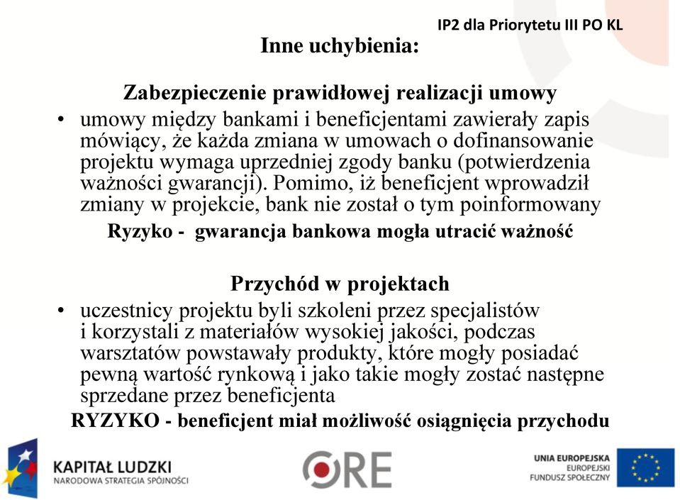 Pomimo, iż beneficjent wprowadził zmiany w projekcie, bank nie został o tym poinformowany Ryzyko - gwarancja bankowa mogła utracić ważność Przychód w projektach uczestnicy projektu