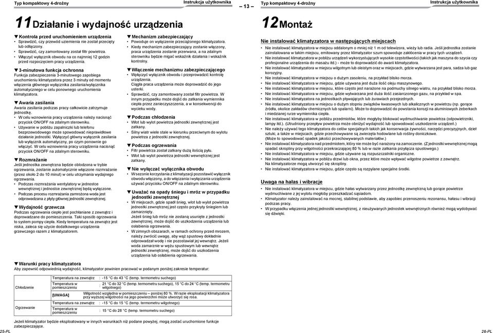 3-minutowa funkcja ochronna Funkcja zabezpieczenia 3-minutowego zapobiega uruchomieniu klimatyzatora przez 3 minuty od momentu włączenia głównego wyłącznika zasilania/wyłącznika automatycznego w celu