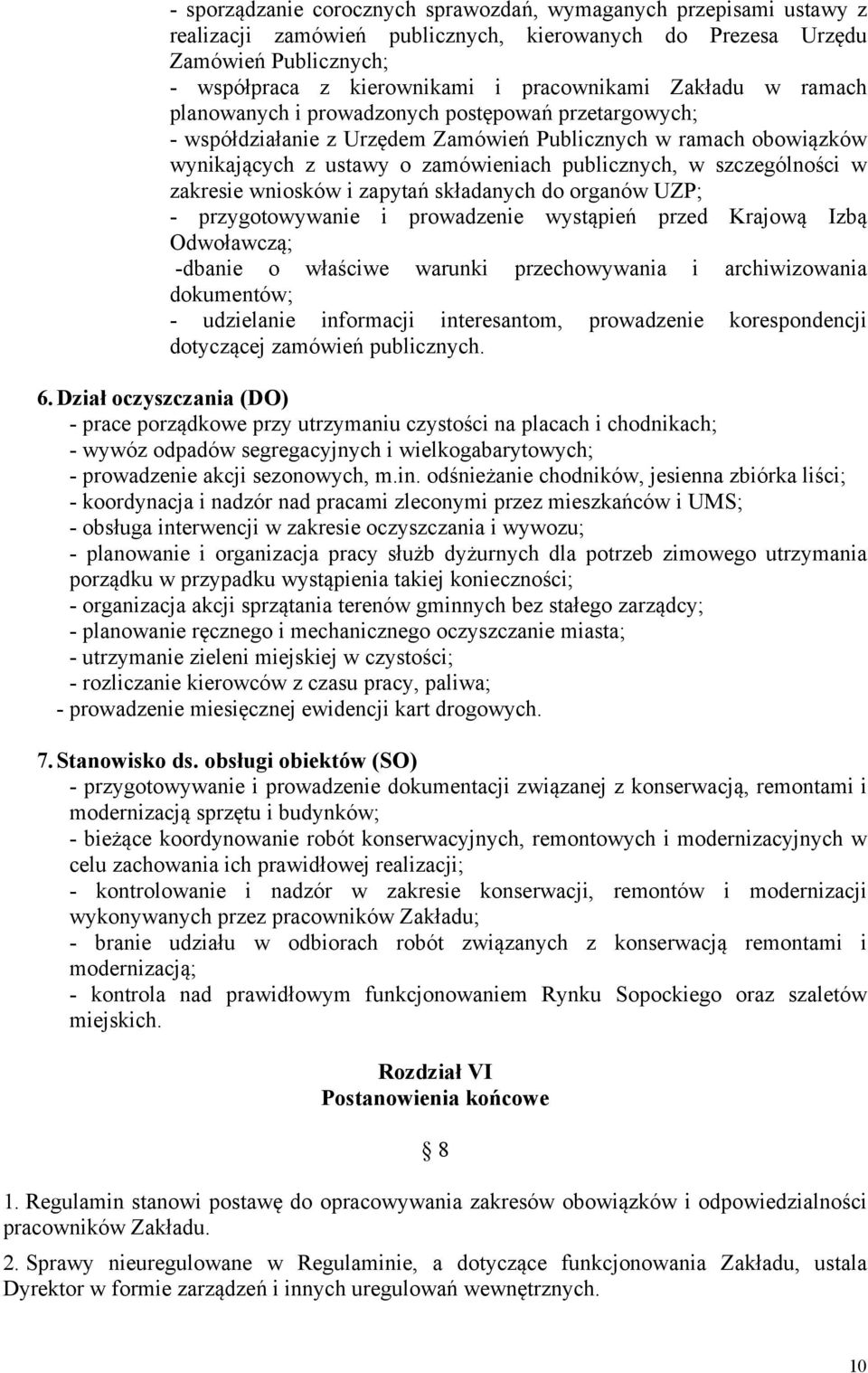 szczególności w zakresie wniosków i zapytań składanych do organów UZP; - przygotowywanie i prowadzenie wystąpień przed Krajową Izbą Odwoławczą; -dbanie o właściwe warunki przechowywania i