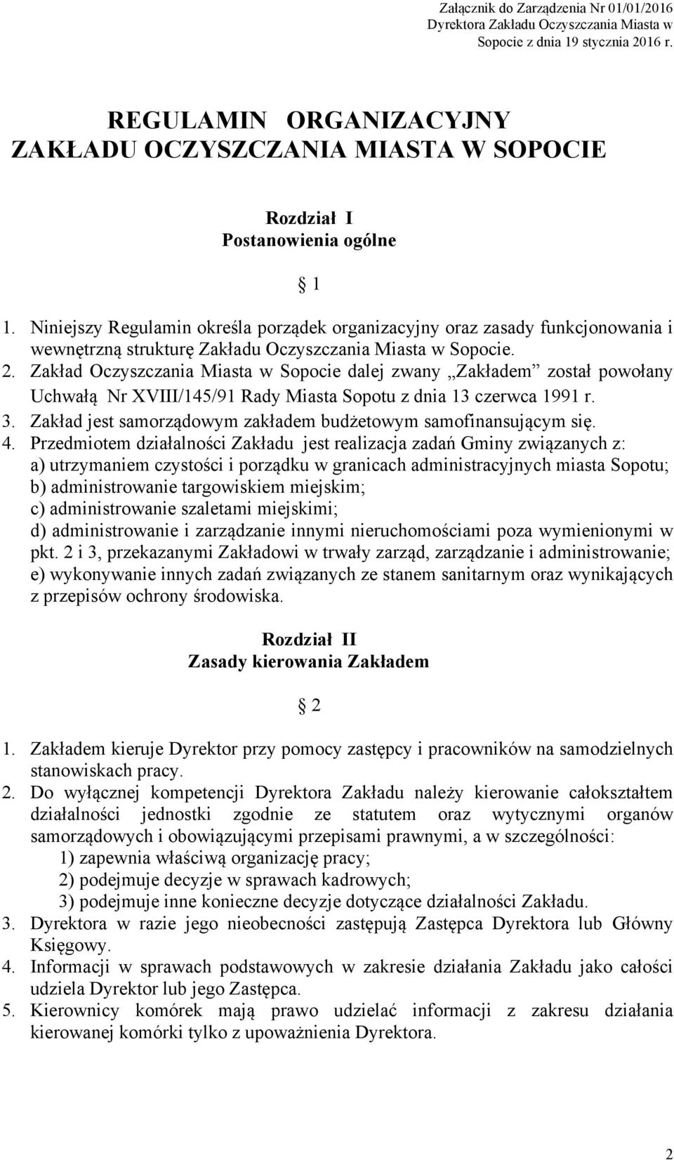 Niniejszy Regulamin określa porządek organizacyjny oraz zasady funkcjonowania i wewnętrzną strukturę Zakładu Oczyszczania Miasta w Sopocie. 2.