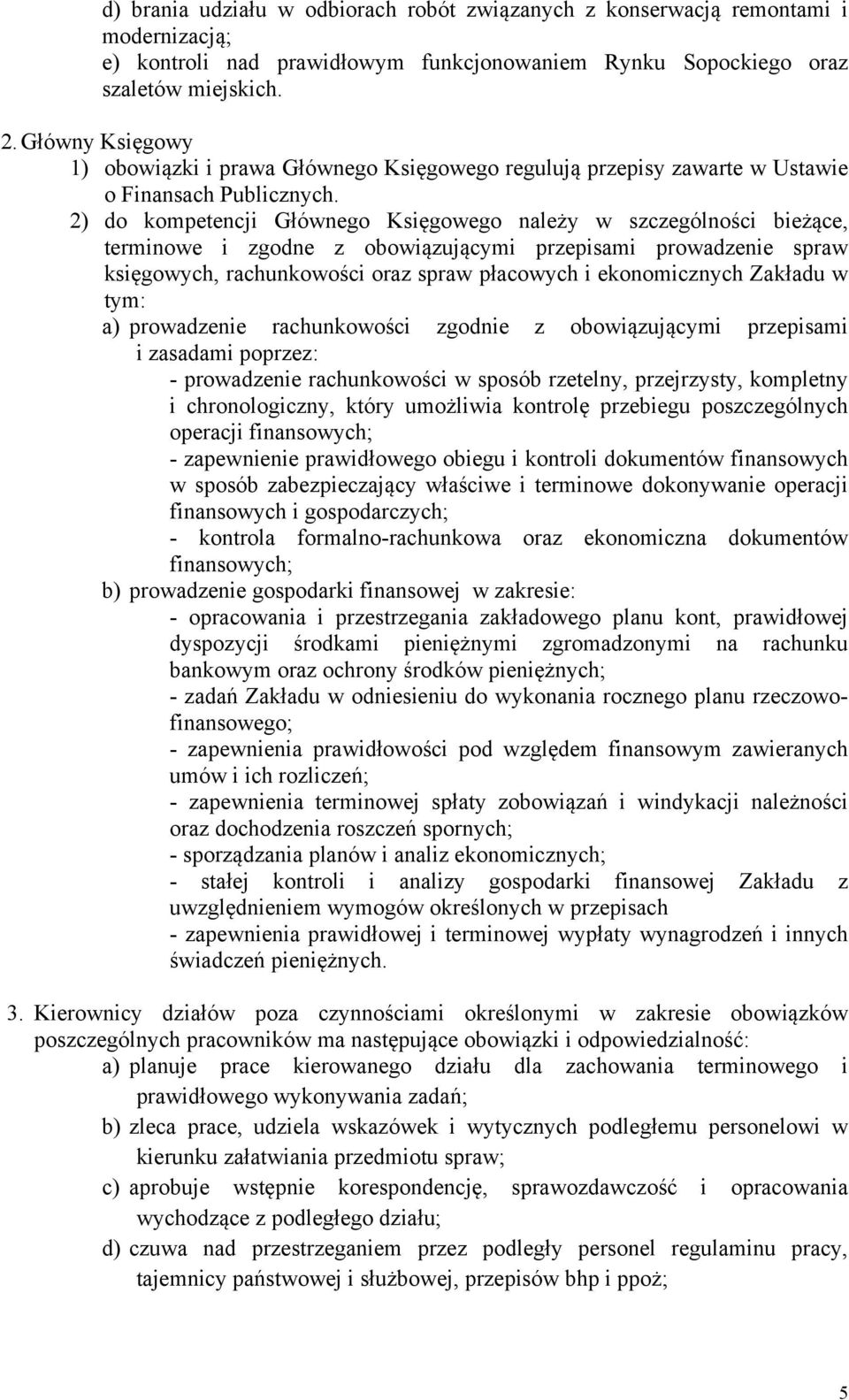 2) do kompetencji Głównego Księgowego należy w szczególności bieżące, terminowe i zgodne z obowiązującymi przepisami prowadzenie spraw księgowych, rachunkowości oraz spraw płacowych i ekonomicznych