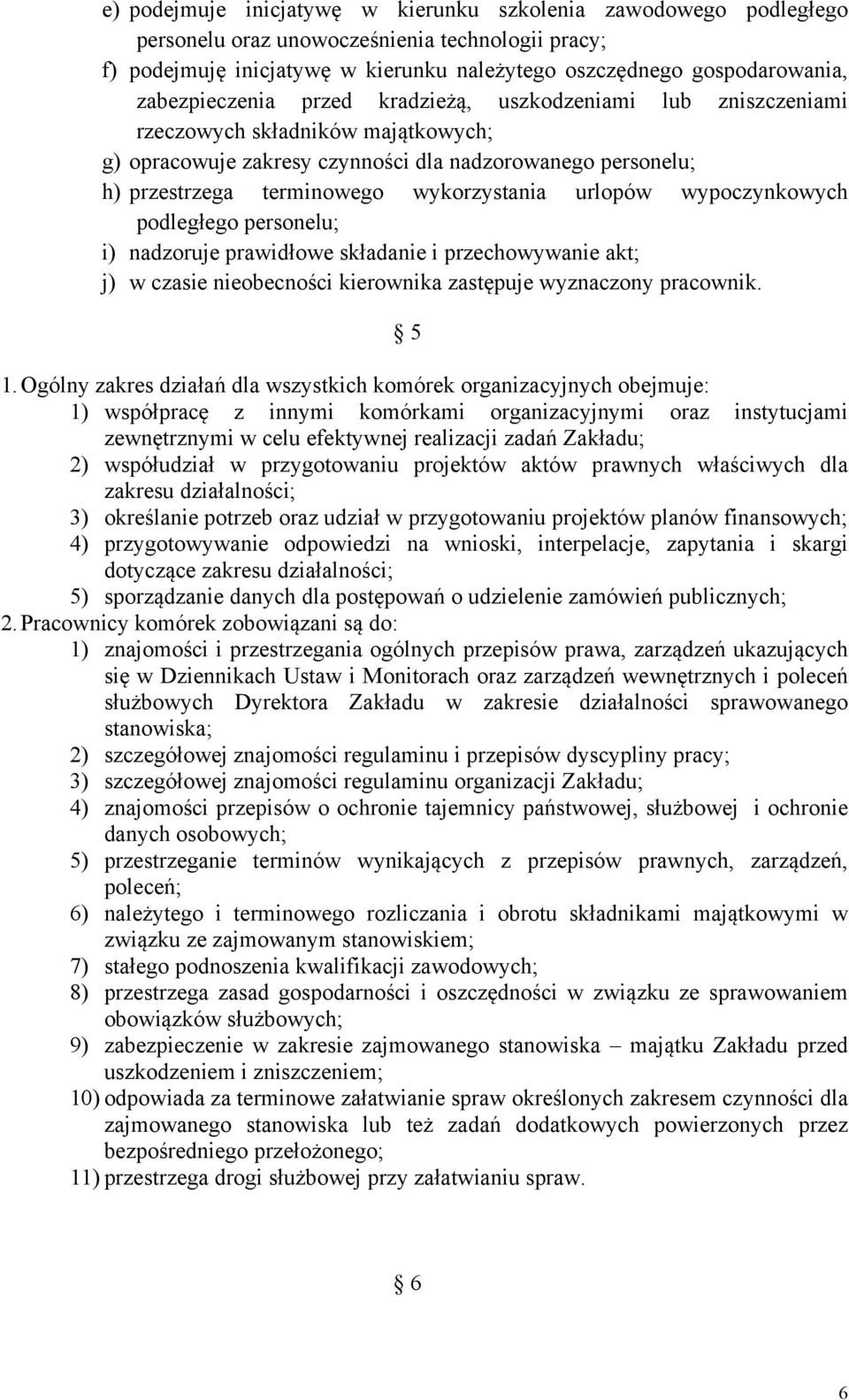 wykorzystania urlopów wypoczynkowych podległego personelu; i) nadzoruje prawidłowe składanie i przechowywanie akt; j) w czasie nieobecności kierownika zastępuje wyznaczony pracownik. 5 1.